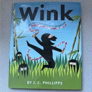 Wink: The Ninja Who Wanted to Be Noticed Hardcover Picture Book by JC Phillips